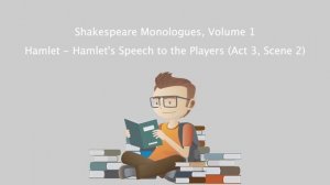 Shakespeare Monologues, Volume 1 - Hamlet - Hamlet's Speech to the Players (Act 3, Scene 2).mp4
