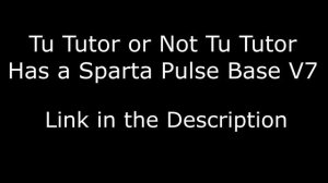 To Tutor or Not To Tutor has a Sparta Pulse Base V7 (LINK IN THE DESCRIPTION)