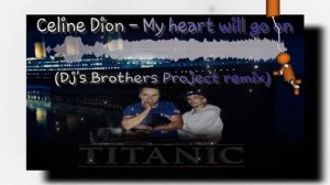Celine Dion My heart will go on (DJ's Brothers Project remix)
