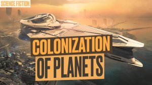 Colonization of Planets: The Beginning. Space Science Fiction | scifi stories | Space odyssey