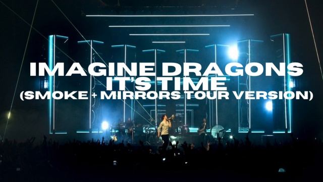 Imagine Dragons - It’s Time (Smoke + Mirrors Tour Version, Leg 1) смотреть онлайн