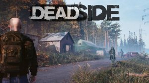 Deadside Продолжаем наше Выживание