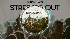 10BREWS - STRESSED OUT (Radio edit)