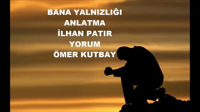 BANA YALNIZLIĞI ANLATMA - İLHAN PATIR / YORUM: ÖMER KUTBAY смотреть онлайн