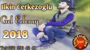 Ilkin Cerkezoglu - Gel Evleney 2019