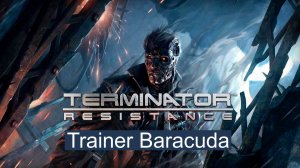 Terminator Resistance трейнер Baracuda