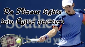 Alex De Minaur fights into Qatar quarters but O'Connell out