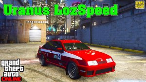 НОВЫЙ VAPID URANUS LOZSPEED В GTA ONLINE (ТЮНИНГ И ОБЗОР ПО ФАНУ)