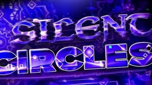 SILENT CIRCLES 100℅ geometry dash Yaroslav22K