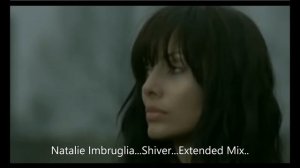 Natalie Imbruglia...Shiver...Extended Mix...