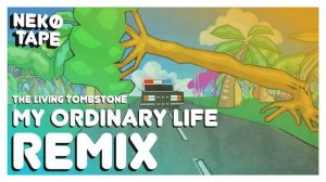 My Ordinary Life (The Living Tombstone)  -【Nekø Tape Remix】