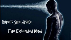 Rupert Sheldrake - The Extended Mind - Telepathy.  Pt 2/3