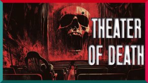 Theater of Death ★ Кино, Которое Убивает ★ Игра Полностью