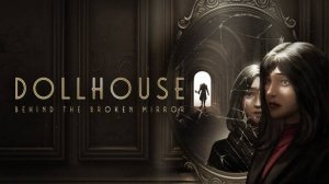 Dollhouse: Behind the Broken Mirror