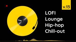 LOFI Lounge Hip-hop Chill-out v.13