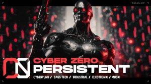Cyber Zero - Persistent  [ Cyberpunk \ Midtempo \ Industrial ] Music | Киберпанк музыка