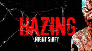 Hazing - Night Shift ➤ ПОЛНОЕ ПРОХОЖДЕНИЕ