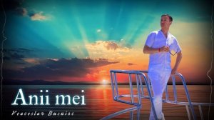 Veaceslav Busuioc - Anii mei I Official Audio