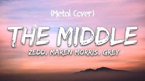 Zedd, Maren Morris, Grey - The Middle (Metal Cover)