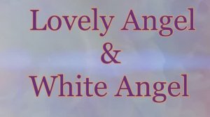 WEDDING DAY 
Lovely Angel  & White Angel