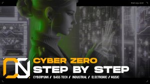 Cyber Zero - Step by Step  [ Cyberpunk \ Midtempo \ Industrial ] Music | Киберпанк музыка