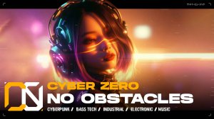 Cyber Zero - No Obstacles  [ Cyberpunk \ Midtempo \ Industrial ] Music | Киберпанк музыка