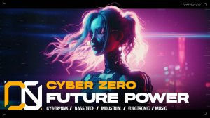 Cyber Zero - Future Power  [ Cyberpunk \ Midtempo \ Industrial ] Music | Киберпанк музыка