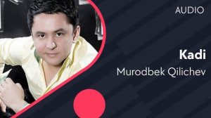Murodbek Qilichev - Kadi | Муродбек Киличев - Кади (AUDIO)