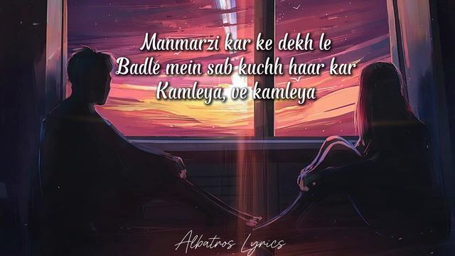 Ve Kamleya Lyrics Slowed  Reverb  Arijit Singh Shreya Ghoshal  Albatros Lyrics