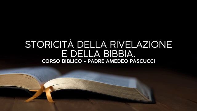 CORSO BIBLICO - STORICITÀ DELLA RIVELAZIONE E DELLA BIBBIA