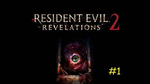 #Resident Evil: Revelations2 #1