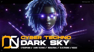 Cyber Techno - Dark Sky [ Cyberpunk Techno \ Industrial Techno ] Music | Киберпанк Техно Музыка