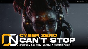 Cyber Zero - Can't Stop  [ Cyberpunk \ Midtempo \ Industrial ] Music | Киберпанк музыка