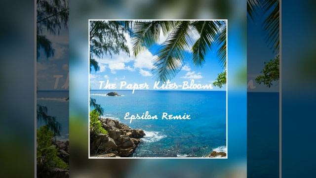 The Paper Kites-Bloom (Epsilon Tropical Remix) смотреть онлайн