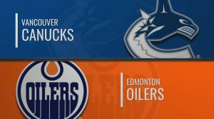 19.01.2025 | Ванкувер Кэнакс — Эдмонтон Ойлерз | Vancouver Canucks — Edmonton Oilers