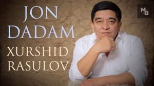 Xurshid Rasulov — Jon dadam | Хуршид Расулов — Жон дадам