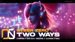 Cyber Zero - Two Ways  [ Cyberpunk \ Midtempo \ Industrial ] Music | Киберпанк музыка