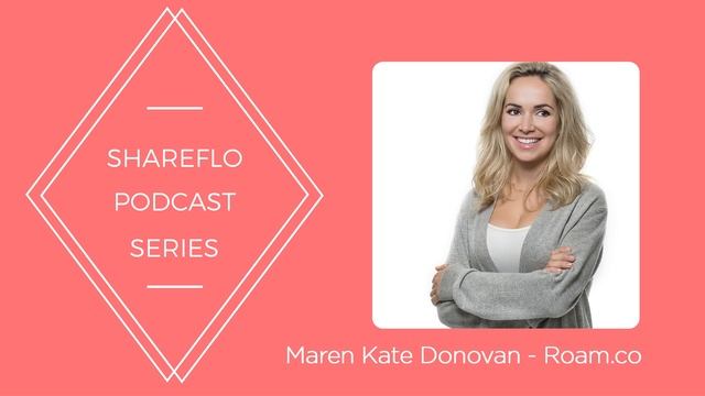 Maren Kate Donovan (Roam.co) Interview - Shareflo Podcast #5 смотреть онлайн