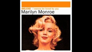 Marilyn Monroe - I Wanna Be Loved by You