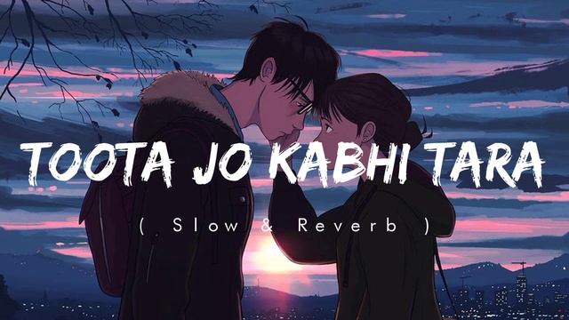 Toota Jo Kabhi Tara - Slow & Reverb Song смотреть онлайн