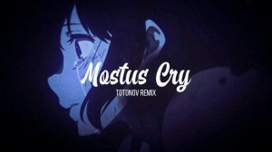 Mostus - Cry (Totonov Remix)