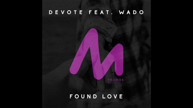 Devote feat. Wado - Found Love (Original Mix) смотреть онлайн