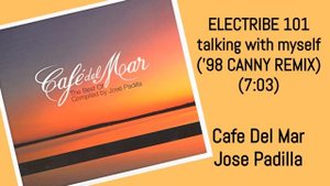 ELECTRIBE 101 talking with myself '98 Canny Remix Jose Padilla Cafe Del Mar