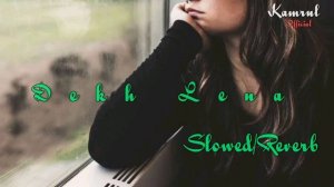 DEKH_LENA___Slowed+Reverb__Kamrul_Official