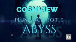 Cosmview - Plunging Into the Abyss