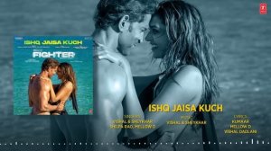 FIGHTER: Ishq Jaisa Kuch (Audio) Hrithik Roshan, Deepika Padukone | Vishal-Sheykhar,Shilpa,Kumaar