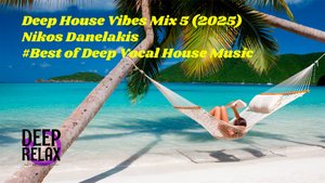 Deep House Vibes Mix №5 (2025) Nikos Danelakis #Best of Deep Vocal House Music