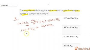 The slag obtained during the extraction of copper from coper pyrites is composed mainly of