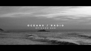 OCEANS ⧸ RADIO - EP 049