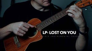 LP - lost on you ukulele instrumental cover